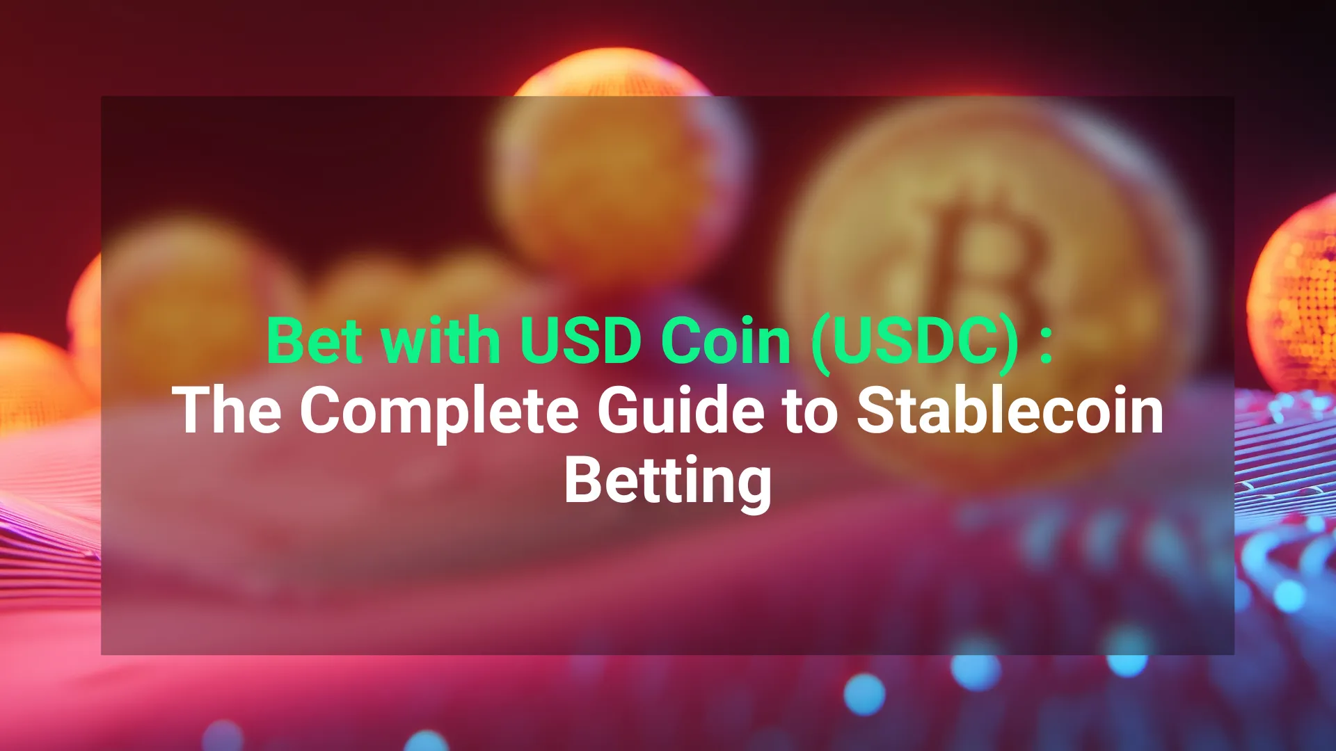 Discover how to bet with USD Coin (USDC). Learn what USDC is, its benefits,