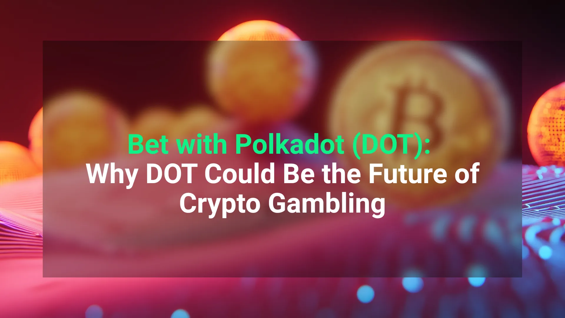 Polkadot (DOT) : the Future of Crypto Gambling